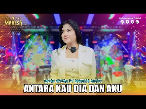 INTAN AFIFAH - ANTARA KAU DIA DAN AKU I Mahesa Music