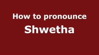 How to pronounce Shwetha