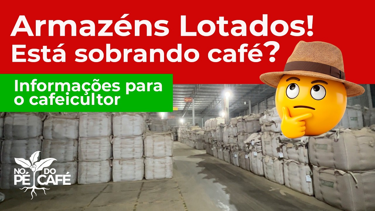 Por quê os ARMAZENS ESTÃO LOTADOS? Está SOBRANDO CAFÉ? Porquê é importante o cafeicultor se informar