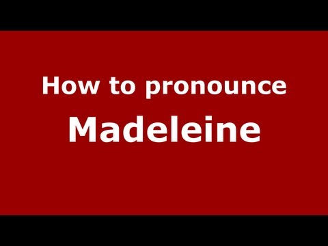 How to pronounce Madeleine