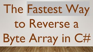 Download the video "The Fastest Way to Reverse a Byte Array in C#"