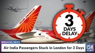 Air India Passengers Stuck in London for 3 Days