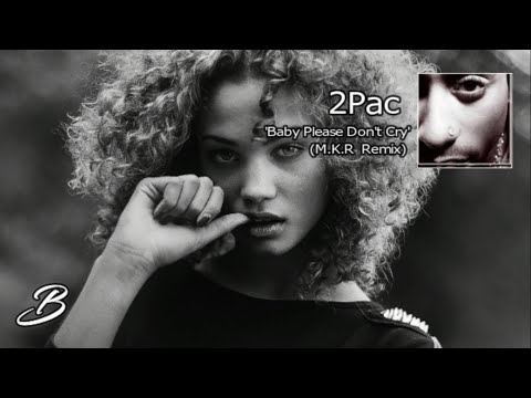 2Pac - Baby Please Don't Cry (Remix By M.K.R)