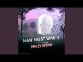 MAN MUST WAK 3