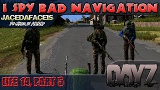 DayZ Standalone | I Spy Bad Navigation and Banter | Life 14, Part 5 | 1080p By Jacedafaceis