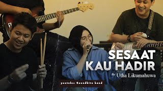 Download lagu Utha Likumahuwa - Sesaat Kau Hadir (Soundbite band Cover) mp3