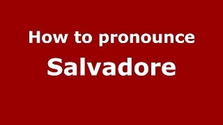 How to pronounce Salvadore