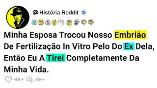 Minha Esposa Trocou Nosso Embrião De Fertilização In Vitro Pelo Do Ex Dela, Então Eu A Tirei....
