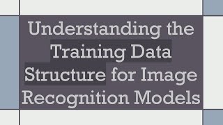 Understanding the Training Data Structure for Image Recognition Models