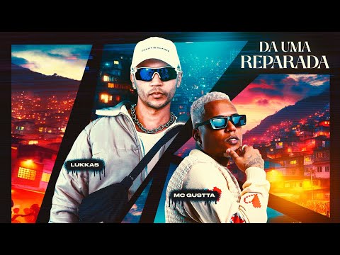 Lukkas, Mc Gustta - Da uma Reparada