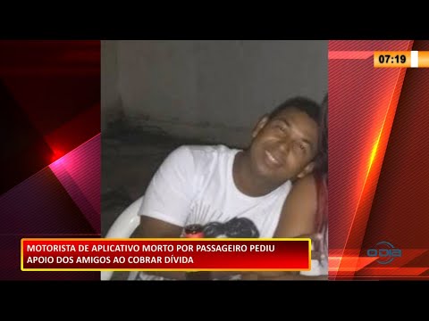 Motorista de aplicativo morto por passageiro pediu apoio dos amigos ao cobrar dívida 18 01 2021