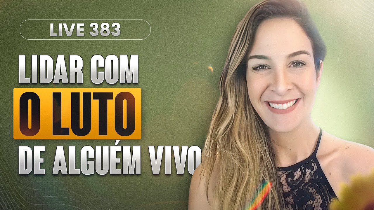 Live 383: LIDAR COM LUTO DE ALGUÉM VIVO