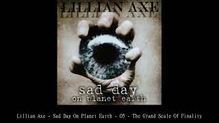 Lillian Axe   Sad Day On Planet Earth   05   The Grand Scale Of Finality