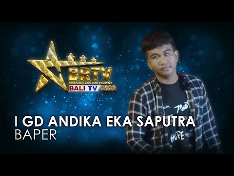 I GD ANDIKA EKA SAPUTRA - BAPER | BRTV BALITV 2022