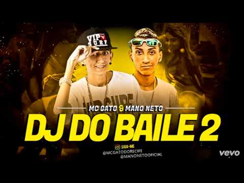 MC GATO E MANO NETO - DJ DO BAILE 2 - MÚSICA NOVA 20187