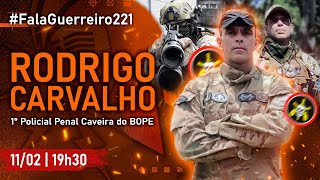 RODRIGO CARVALHO (1º Policial Penal Caveira do BOPE) • #FalaGuerreiro221