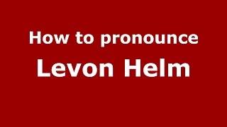 How to pronounce Levon Helm
