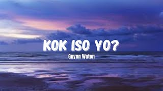 Download lagu KOK ISO YO ~ Guyon Waton (Lirik dan Terjemahan) mp3