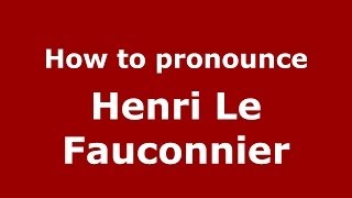 How to pronounce Henri Le Fauconnier