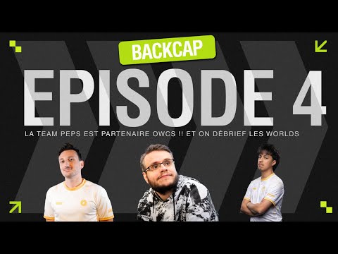 La TEAM PEPS est partenaire OWCS !! Et on débrief les Worlds - Backcap #4 avec Féfé et FDGod