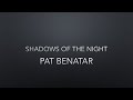 Pat Benatar Shadows Of The Night Lyrics
