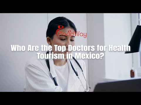 Who Are the Top Doctors for Health Tourism in Mexico?