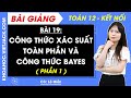 Toán 12 Kết nối tri thức Bài 19: Công thức xác suất toàn phần và công thức Bayes (Phần 1)