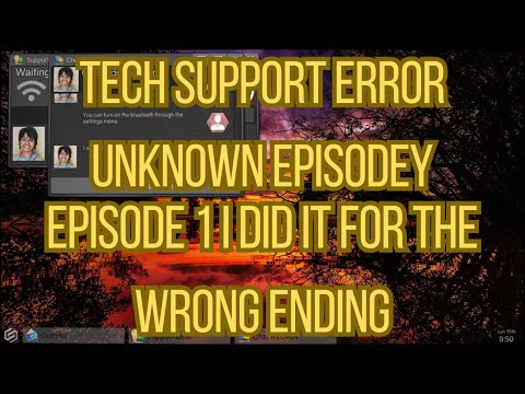 Tech Support Error Unknown Episode 1 I Did It For The Wrong Ending