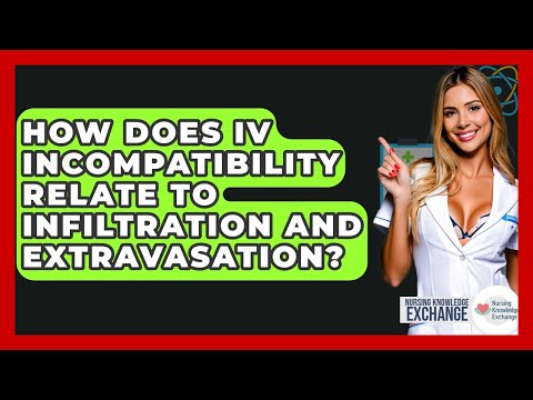 How Does IV Incompatibility Relate To Infiltration And Extravasation? - Nursing Knowledge Exchange