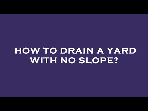How to drain a yard with no slope?
