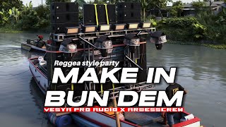 Download lagu DJ MAKE IN BUN DEM || FYP Sahur on the road VESYA PRO || Syle Reggea party mp3