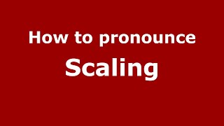 How to pronounce Scaling