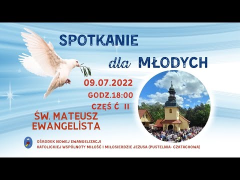 Spotkanie dla młodych. Transmisja Online. Czaść II - 09.07.2022 Godz. 18:00