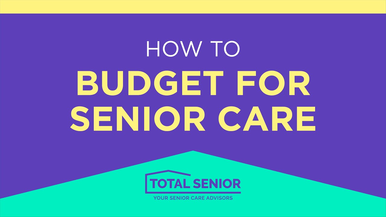 How to Budget for Senior Care - Total Senior: Local Senior Living Advisors