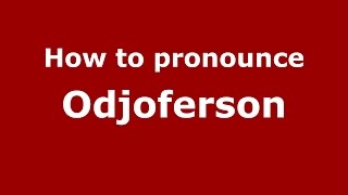 How to pronounce Odjoferson