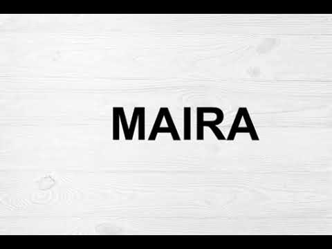 How To Pronounce Maira