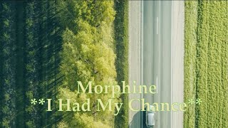 Morphine - I Had My Chance