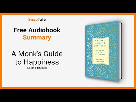 A Monk's Guide to Happiness by Gelong Thubten: 21 Minute Summary