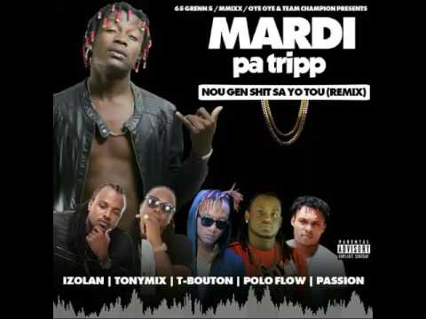 Nou Gen Shit Sa Yo Tou (Remix) - Mardi Pa Tripp ft. Izolan, Tonymix, T-Bouton, Polo Flow & Passion