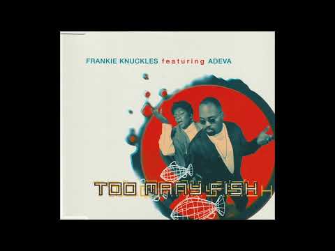 Too Many Fish (Satoshi's 12" Mix) - Frankie Knuckles featuring Adeva