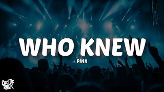 Pink - Who Knew (Lyrics)