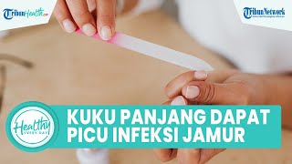 Kuku Panjang Dapat Picu Terkena Infeksi Jamur, Begini Penjelasan dr. Halim Perdana Kusuma