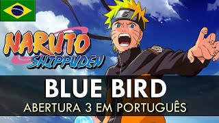 NARUTO SHIPPUDEN - Abertura 3 em Português BR (Blue Bird) || MigMusic