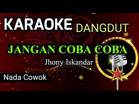 JANGAN COBA COBA ( Jhony Iskandar ) KARAOKE DANGDUT NADA COWOK