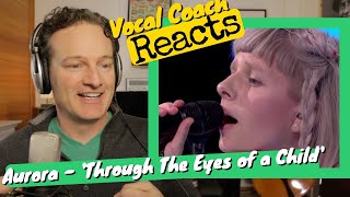 Vocal Coach REACTS - AURORA &#39;Through The Eyes Of a Child&#39; (Live at Nidarosdomen)