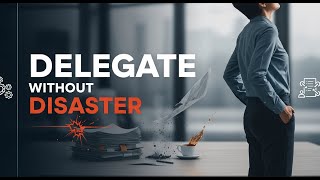 Delegate without Disaster