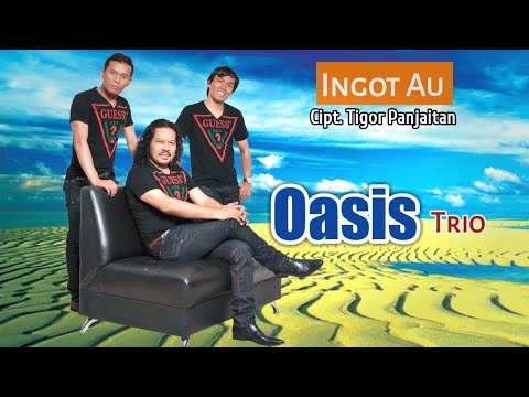 OASIS TRIO - INGOT AU ( Tigor Panjaitan Official )