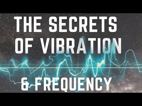 The Secrets Of Vibration & Frequency! (The Power Of Sound!) Video