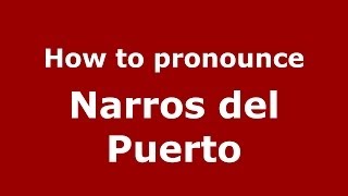 How to pronounce Narros Del Puerto