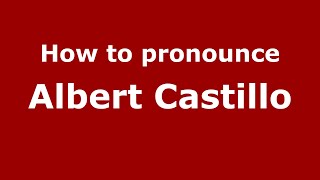 How to pronounce Albert Castillo